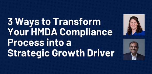 3 Ways to Transform Your HMDA Compliance Process into a Strategic Growth Driver